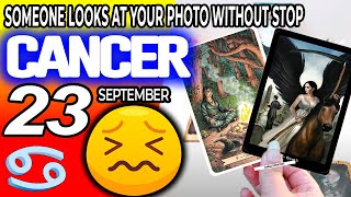 Cancer ♋😖SOMEONE LOOKS AT YOUR PHOTO WITHOUT STOP ⚠️😰👀 horoscope for today SEPTEMBER 23 2023 ♋