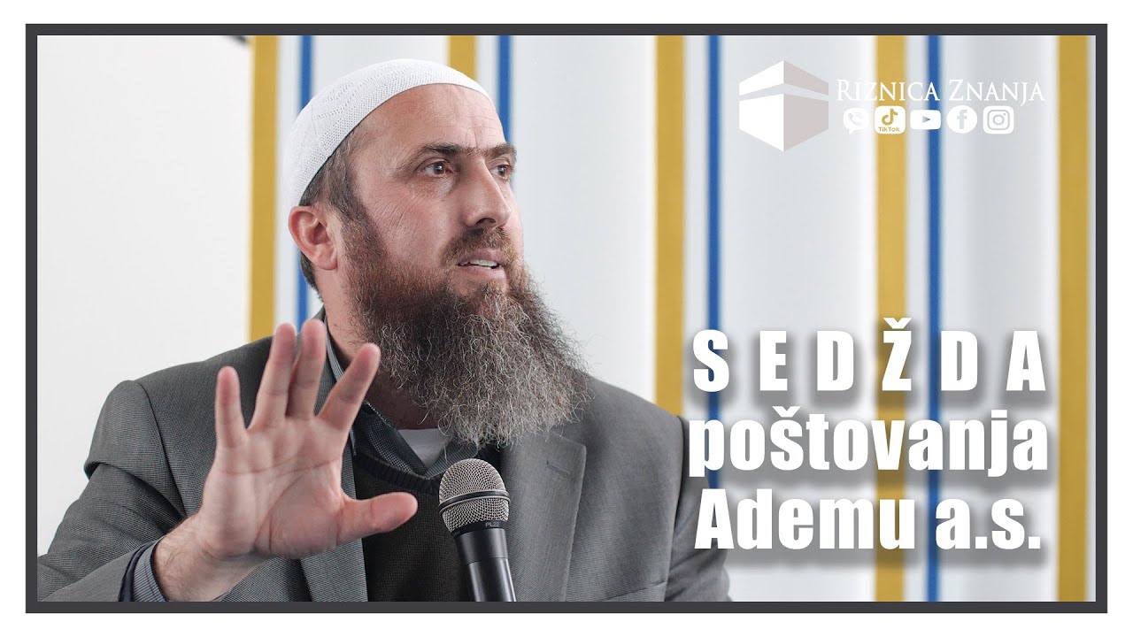 Nedžad ef. Hasanović - Sedžda poštovanja Ademu a.s. / 023 ⁴ᵏ Riznica Znanja