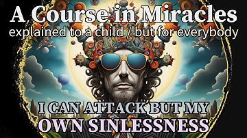 Lesson 341: I can attack but my own sinlessness, and it is only that which keeps me safe. [ACIM]