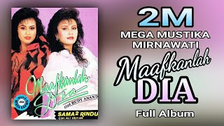 2M : MEGA MUSTIKA \u0026 MIRNAWATI - MAAFKANLAH DIA (FULL ALBUM)