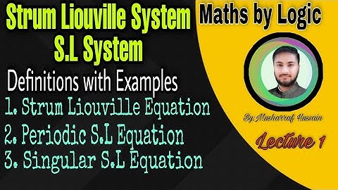 Strum Liouvilles System (S.L Systems) Periodic,Singular,Strum Liouville System #mathsbylogic|| Lec 1