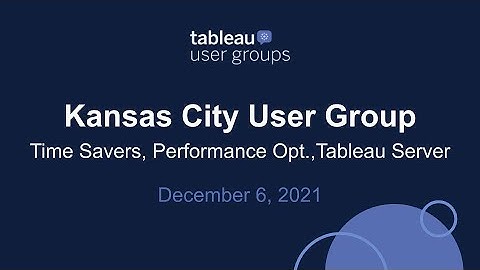 Kansas City Tableau User Group - December 6, 2021
