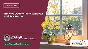 Triple vs Double Pane Windows: Which is Better? | Thermal King Windows