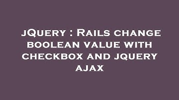 jQuery : Rails change boolean value with checkbox and jquery ajax