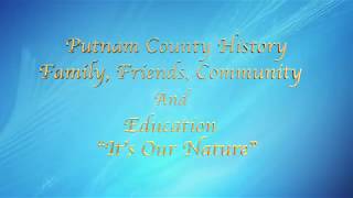 "It's Our Nature"- Putnam County History, Family, Friends, Community & Education