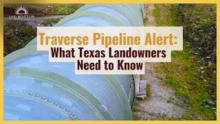 Traverse Pipeline Alert: What Texas Landowners Need To Know