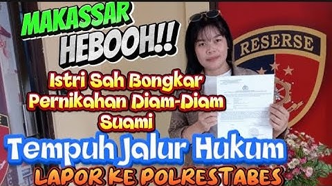 Heboh, Gara Gara Menikah Lagi,  Istri Sah Marah Besar Berbuntut Lapor Suami Ke Polrestabes Makassar
