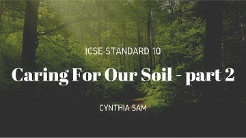 Caring for our Soil pt.2 (SOIL CONSERVATION) - Cynthia Sam - Environmental Applications Std.10 ICSE