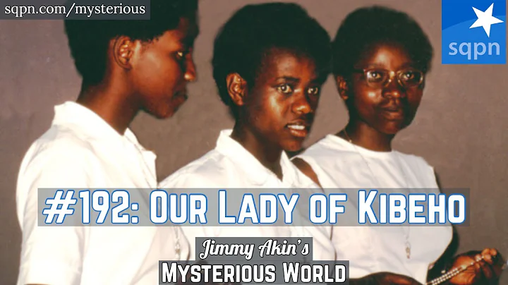 Our Lady of Kibeho (Marian Apparition) - Jimmy Akin's Mysterious World