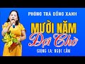 Mười Năm Đợi Chờ- Giọng Ca: Ngọc Cầm- Phòng Trà Đồng Xanh