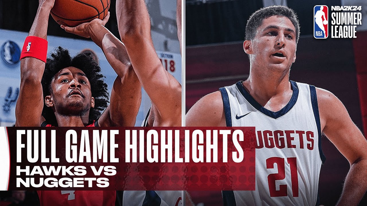 HAWKS vs NUGGETS | NBA SUMMER LEAGUE | FULL GAME HIGHLIGHTS - YouTube