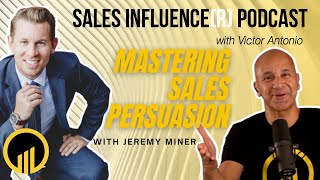 Mastering Sales Persuasion Jeremy Miner   Sales Influence(r) Podcast