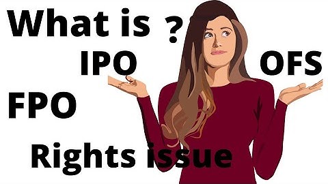 What is the meaning of IPO| FPO| OFS| Rights issue