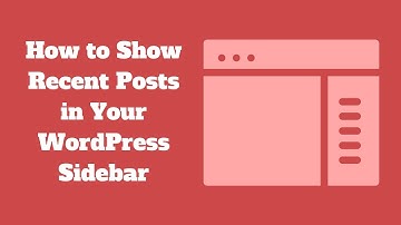 How to Show Recent Posts in Your WordPress Sidebar