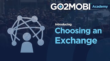 Go2mobi Academy - Choosing an Exchange
