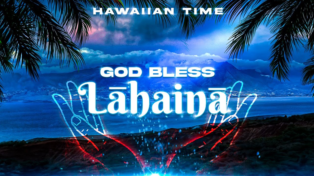 God Bless Lahaina || Hawaiian Time
