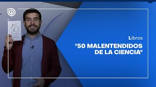 Comentario literario con Matías Cerda: "50 malentendidos de la ciencia"