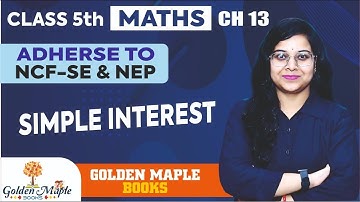 Maths Mania | CH-13 | Simple Interest | Class-5 | Golden Maple Books