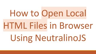 How to Open Local HTML Files in Browser Using NeutralinoJS