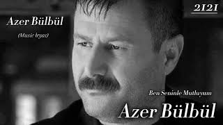Azer Bülbül ~ Ben Seninle Mutluyum