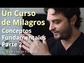 Un Curso de Milagros - Conceptos Fundamentales Parte 2