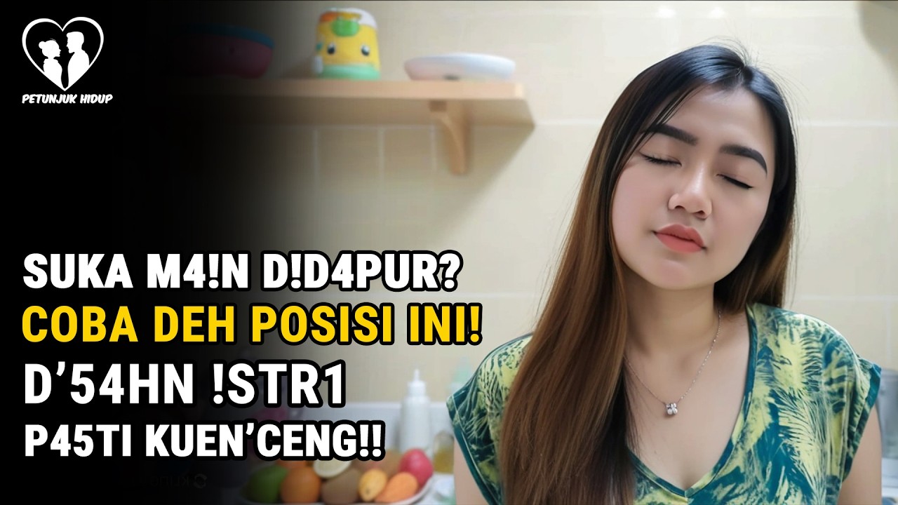 Suka M4!n Didapur? Abang Harus Coba Posisi Ini | Petunjuk Hidup - Hubungan Suami Istri Harmonis