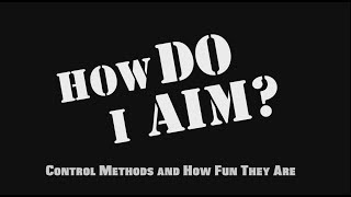 How Do I Aim? - Control Methods and How Fun They Are
