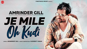 Je Mile Oh Kudi | Amrinder Gill | Gurmeet Singh | Punjabi Songs 2019 | Finetouch Music