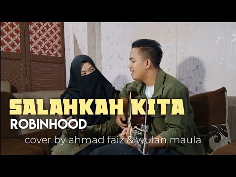 SALAHKAH KITA - Robinhood Feat Asmirandah (cover) By Ahmad Faiz Feat Wulan Maula