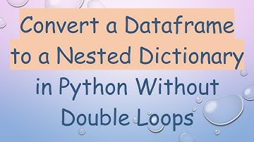 Convert a Dataframe to a Nested Dictionary in Python Without Double Loops