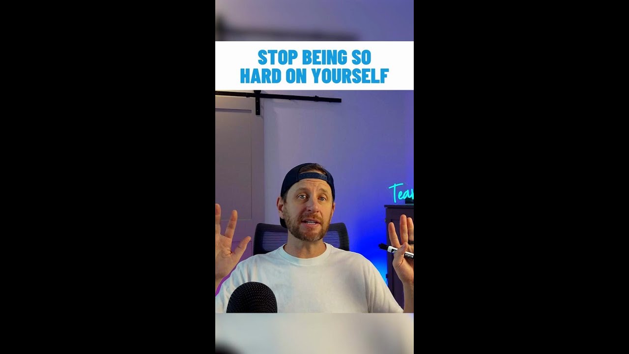 Stop Being So Hard on Yourself