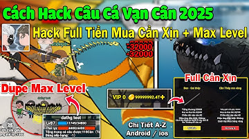 Cách Hack Câu Cá Vạn Cân 2025 Trên Android Và ios ! hack Vô Hạn Tiền Mua Cần Câu Xịn, Dupe Max Level