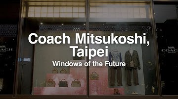 Coach Mitsukoshi, Taipei | Windows of the Future