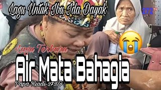 Lagu Untuk Ibu Ida Dayak - Air Mata Bahagia | Lagu Ciptaan Sendiri| Papa Riadi | @272TV