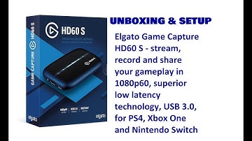 UNBOXING & SETUP : Elgato Game Capture HD60 S - stream, record and share your gameplay in 1080p60?