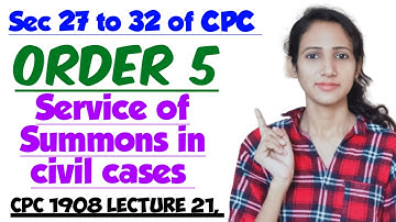 ORDER 5 OF CPC | SERVICE OF SUMMONS IN CIVIL CASES | Section 27 to 32 of CPC | CPC 1908 LECTURE 21,