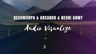 Besomorph \u0026 Arcando \u0026 Neoni Army Audio Visualize