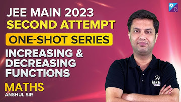 Increasing and Decreasing Functions Class 12 Maths in One-Shot | JEE Mains 2023 | Anshul Sir