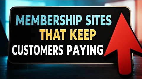 How to Create Membership Sites That Keep Customers Paying 
