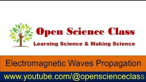 Basic Concepts | Electromagnetic Waves Propagation | Open Science Class