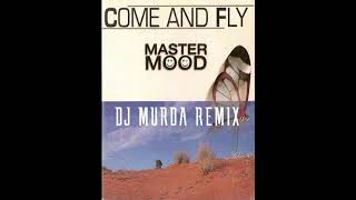 Master Mood - Come And Fly (DJ MURDA REMIX)