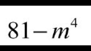 81 - m^4 factor completely