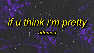 Artemas - if u think i'm pretty (lyrics) "if you think i'm pretty lay your hands on me"
