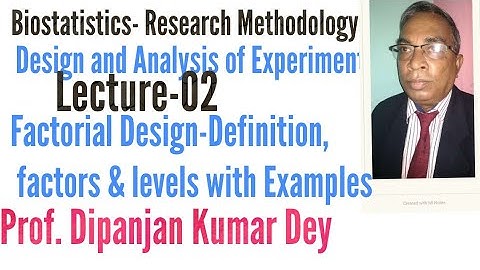 Factorial Design-Factors and Levels part2Biostatistics Research Methodology Prof.Dipanjan Kumar Dey