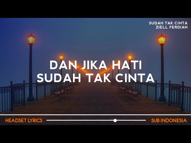 Ziell Ferdian - Sudah Tak Cinta (Lirik Lagu)| dan jika hati sudah tak mau (Viral Tiktok) class=