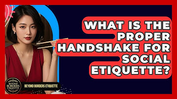 What Is The Proper Handshake For Social Etiquette? - Beyond Borders Etiquette