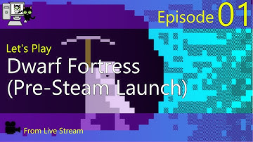 Dwarf Fortress Pre-Steam Launch Stream - Episode 01 (Live Stream)