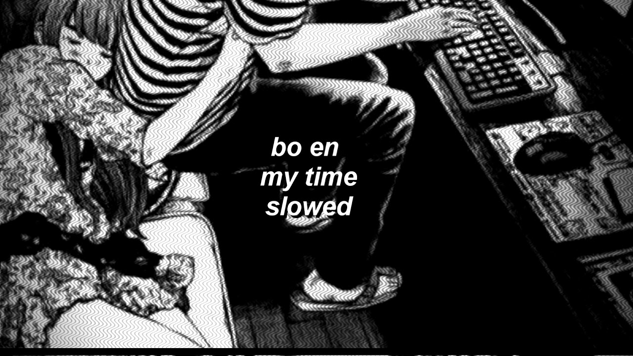 bo en- my time (slowed)
