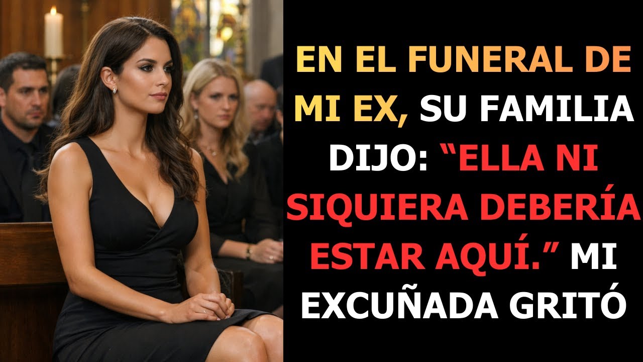 EN EL FUNERAL DE MI EX, SU FAMILIA DIJO   ELLA NI SIQUIERA DEBERÍA ESTAR AQUÍ   MI EXCUÑADA GRITÓ