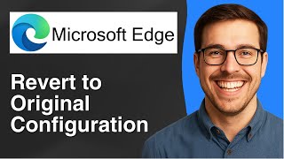Steps to revert Microsoft Edge to original configuration [2025 Easy Guide]